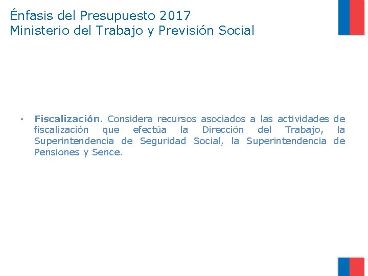 Énfasis del Presupuesto 2017 Ministerio del Trabajo y Previsión Social • Fiscalización. Considera recursos