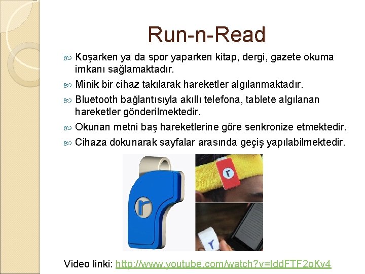 Run-n-Read Koşarken ya da spor yaparken kitap, dergi, gazete okuma imkanı sağlamaktadır. Minik bir