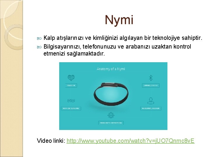 Nymi Kalp atışlarınızı ve kimliğinizi algılayan bir teknolojiye sahiptir. Bilgisayarınızı, telefonunuzu ve arabanızı uzaktan