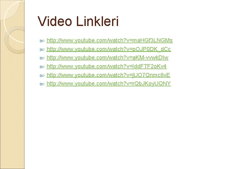 Video Linkleri http: //www. youtube. com/watch? v=ma. HGf 3 LNGMs http: //www. youtube. com/watch?