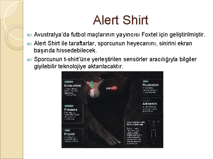 Alert Shirt Avustralya’da futbol maçlarının yayıncısı Foxtel için geliştirilmiştir. Alert Shirt ile taraftarlar, sporcunun