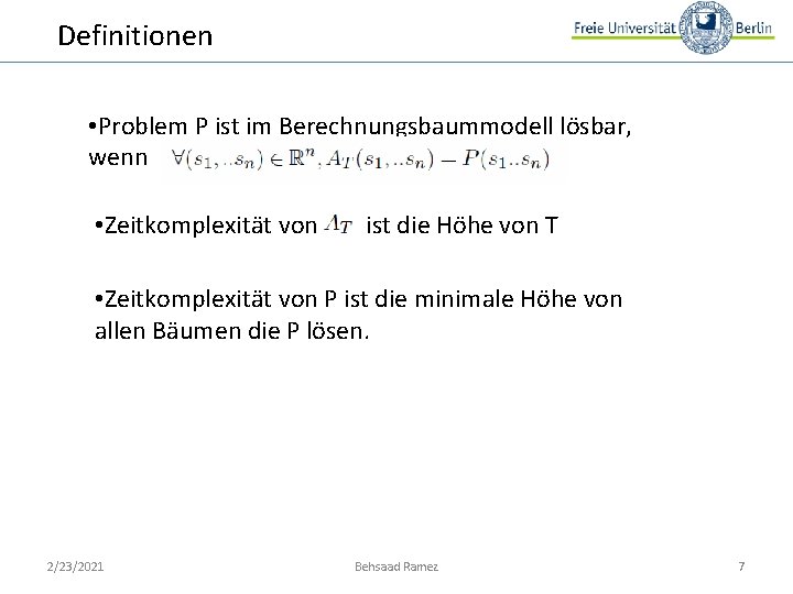 Definitionen • Problem P ist im Berechnungsbaummodell lösbar, wenn • Zeitkomplexität von ist die