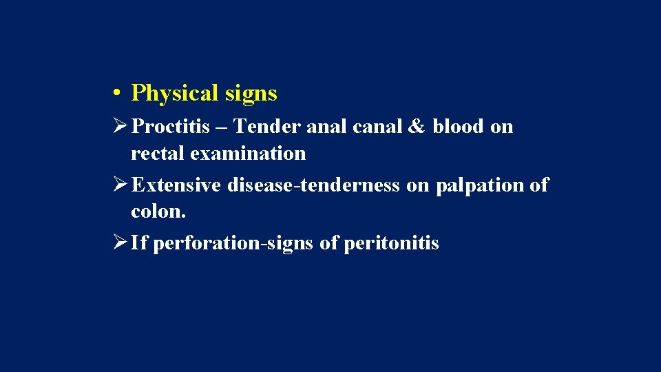  • Physical signs Ø Proctitis – Tender anal canal & blood on rectal