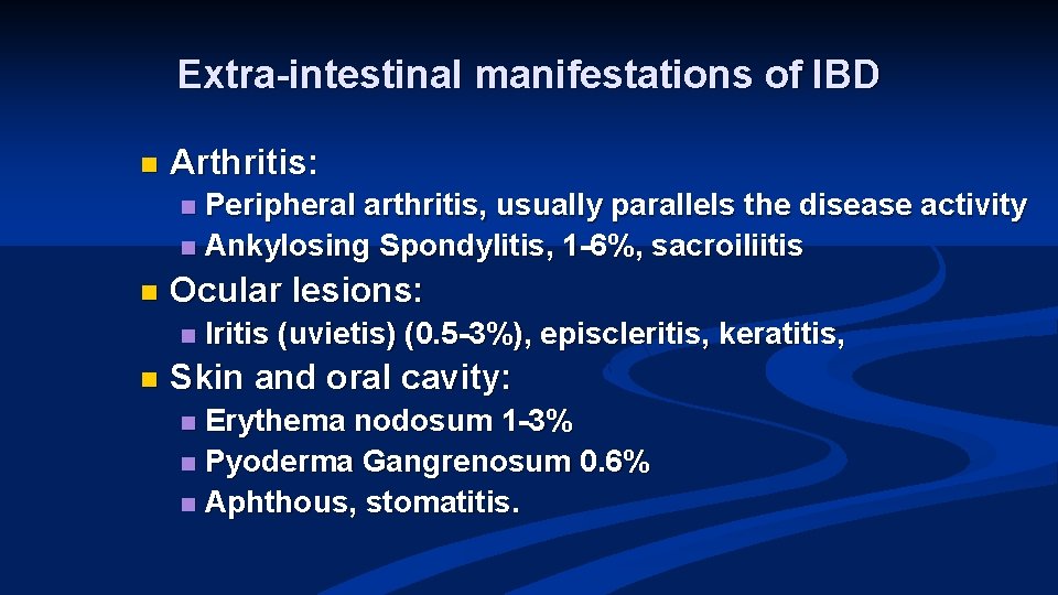 Extra-intestinal manifestations of IBD n Arthritis: Peripheral arthritis, usually parallels the disease activity n