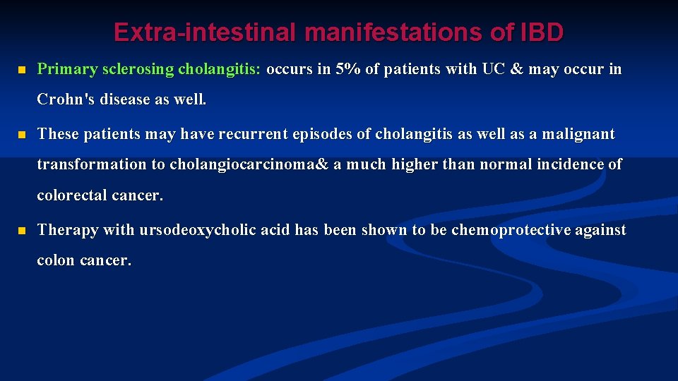 Extra-intestinal manifestations of IBD n Primary sclerosing cholangitis: occurs in 5% of patients with