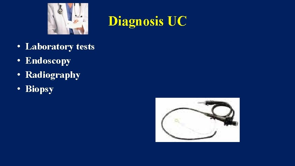 Diagnosis UC • • Laboratory tests Endoscopy Radiography Biopsy 