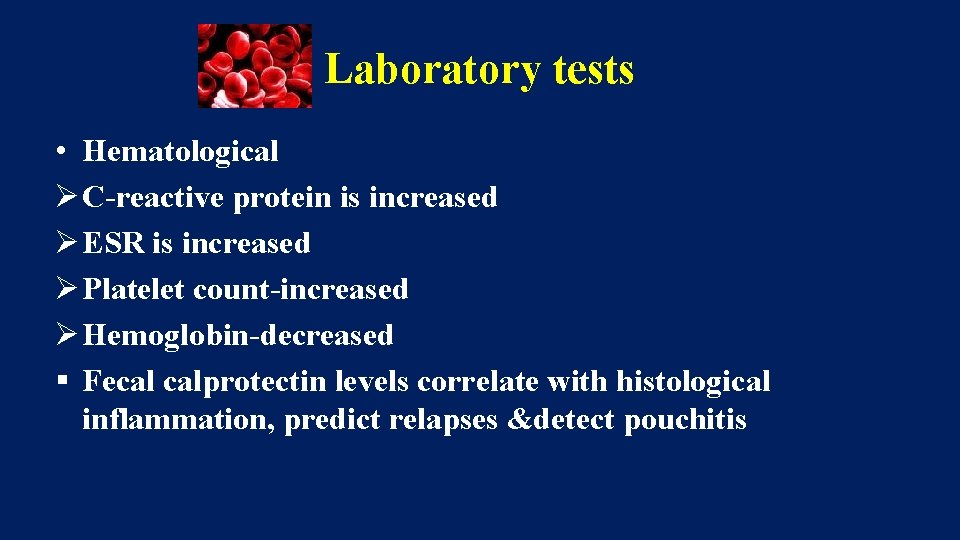 Laboratory tests • Hematological Ø C-reactive protein is increased Ø ESR is increased Ø