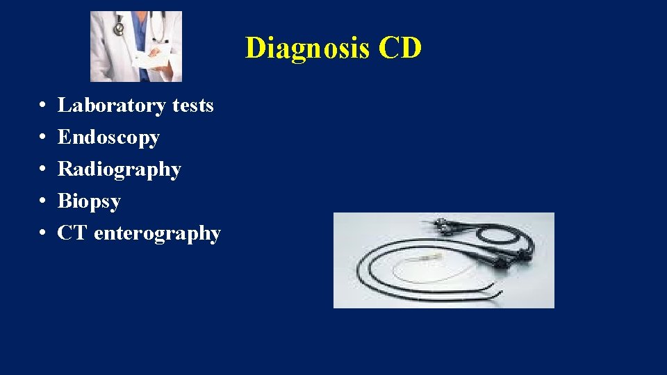 Diagnosis CD • • • Laboratory tests Endoscopy Radiography Biopsy CT enterography 