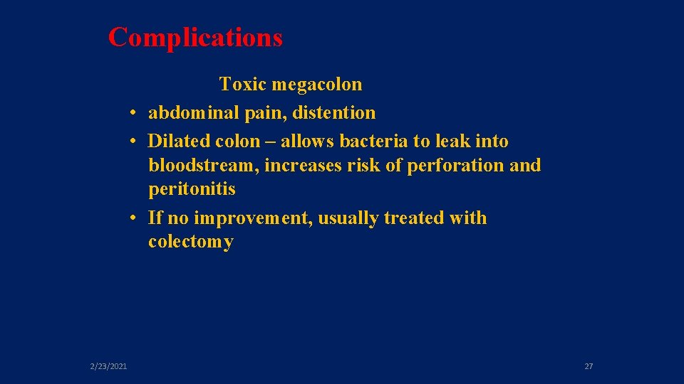 Complications Toxic megacolon • abdominal pain, distention • Dilated colon – allows bacteria to