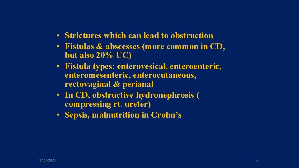  • Strictures which can lead to obstruction • Fistulas & abscesses (more common