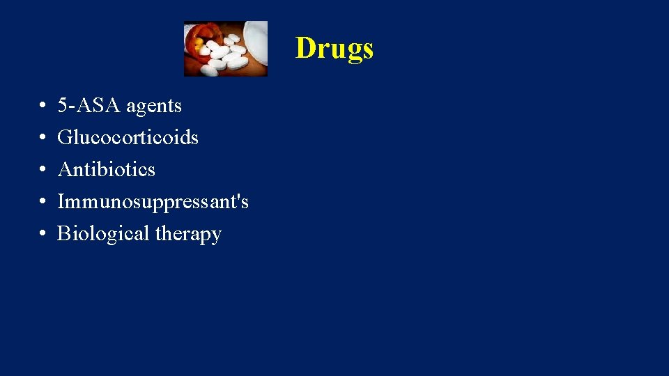 Drugs • • • 5 -ASA agents Glucocorticoids Antibiotics Immunosuppressant's Biological therapy 