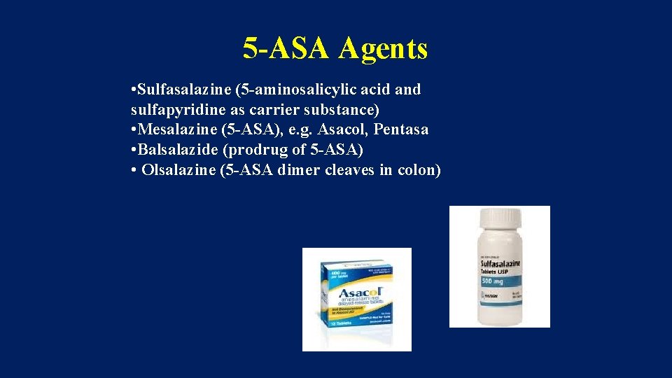 5 -ASA Agents • Sulfasalazine (5 -aminosalicylic acid and sulfapyridine as carrier substance) •