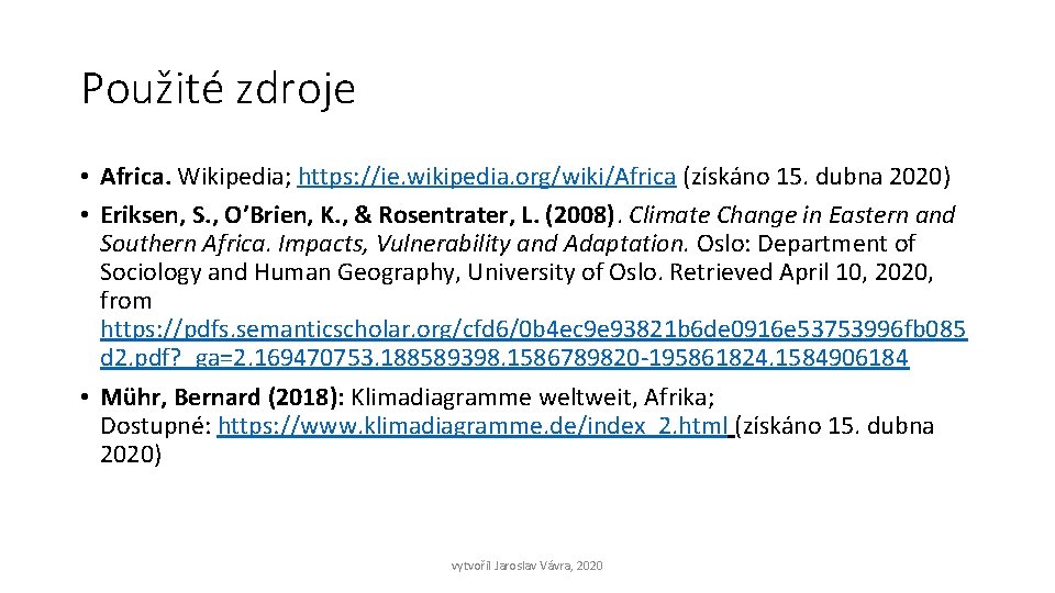 Použité zdroje • Africa. Wikipedia; https: //ie. wikipedia. org/wiki/Africa (získáno 15. dubna 2020) •