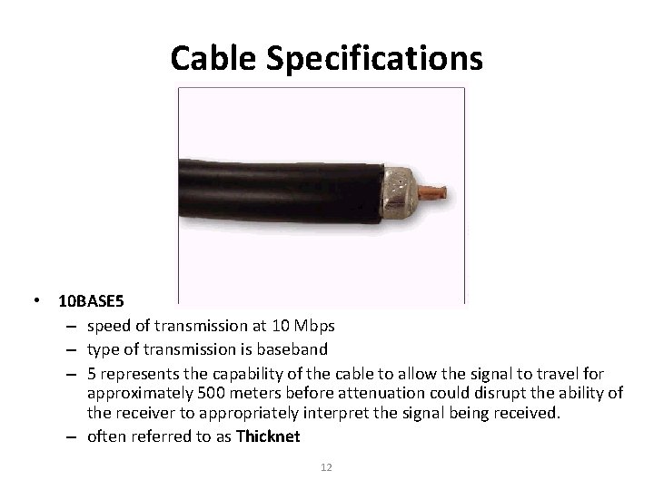 Cable Specifications • 10 BASE 5 – speed of transmission at 10 Mbps –