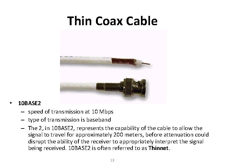 Thin Coax Cable • 10 BASE 2 – speed of transmission at 10 Mbps