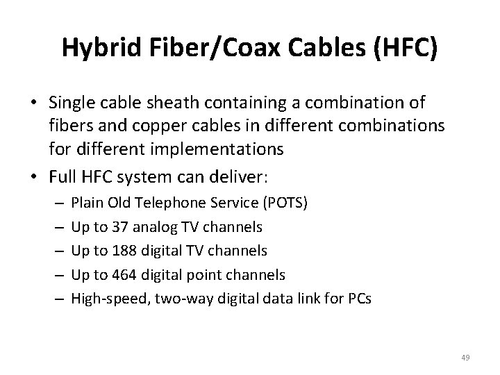 Hybrid Fiber/Coax Cables (HFC) • Single cable sheath containing a combination of fibers and