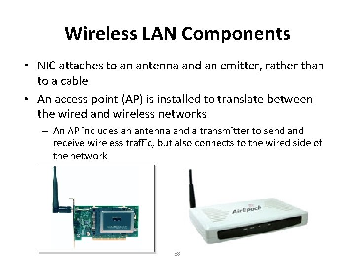 Wireless LAN Components • NIC attaches to an antenna and an emitter, rather than