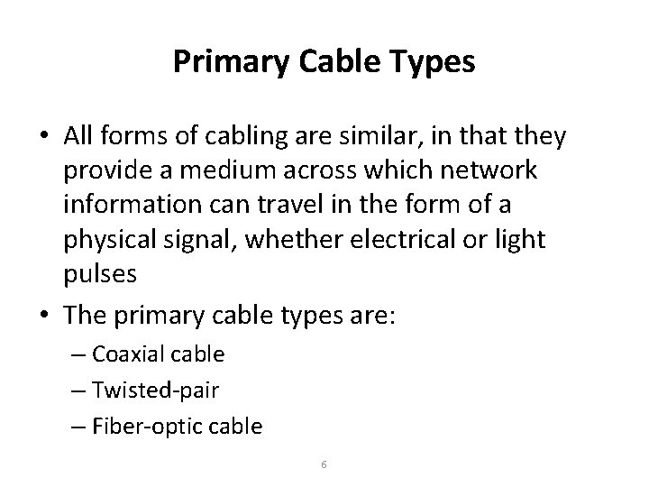 Primary Cable Types • All forms of cabling are similar, in that they provide