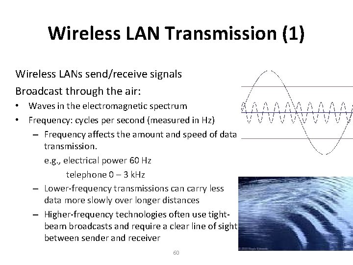 Wireless LAN Transmission (1) Wireless LANs send/receive signals Broadcast through the air: • Waves