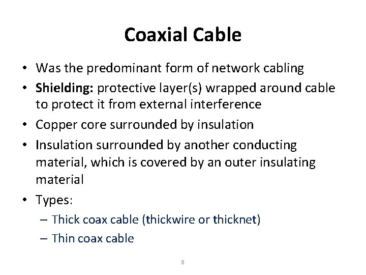 Coaxial Cable • Was the predominant form of network cabling • Shielding: protective layer(s)