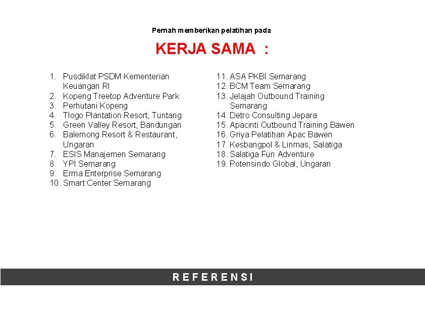 Pernah memberikan pelatihan pada KERJA SAMA : 1. Pusdiklat PSDM Kementerian Keuangan RI 2.