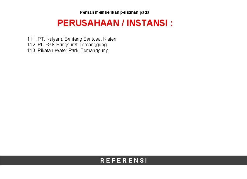 Pernah memberikan pelatihan pada PERUSAHAAN / INSTANSI : 111. PT. Kalyana Bentang Sentosa, Klaten