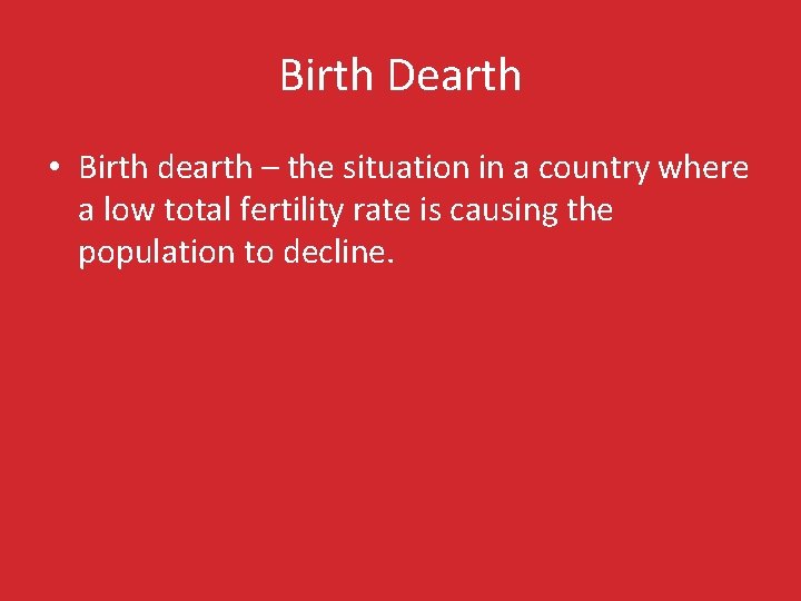 Birth Dearth • Birth dearth – the situation in a country where a low