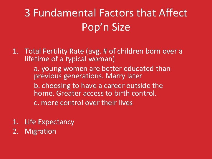 3 Fundamental Factors that Affect Pop’n Size 1. Total Fertility Rate (avg. # of