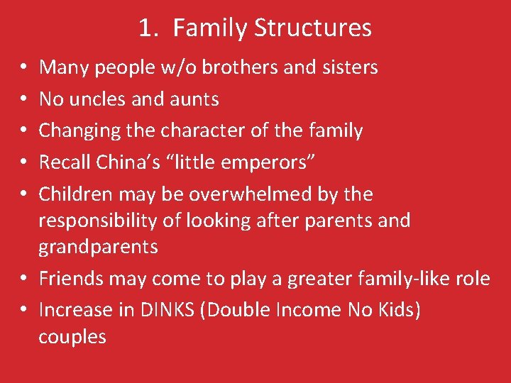 1. Family Structures Many people w/o brothers and sisters No uncles and aunts Changing