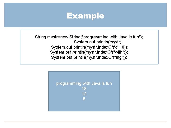 Example String mystr=new String("programming with Java is fun"); System. out. println(mystr. index. Of('a', 10));