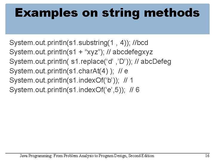 Examples on string methods System. out. println(s 1. substring(1 , 4)); //bcd System. out.