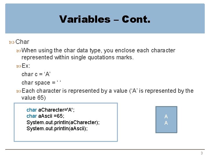Variables – Cont. Char When using the char data type, you enclose each character