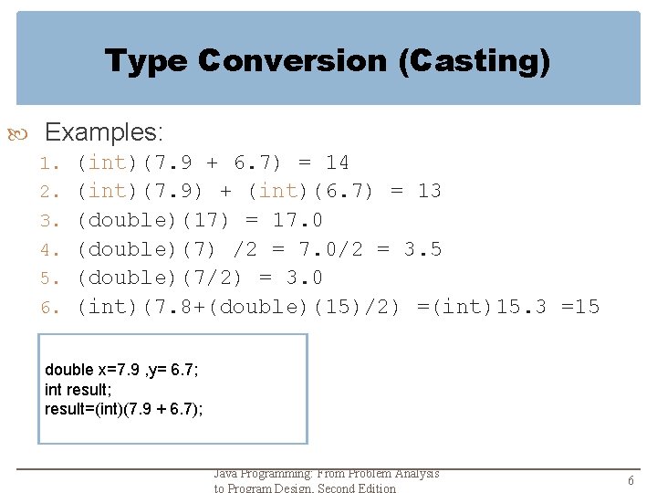 Type Conversion (Casting) Examples: 1. (int)(7. 9 + 6. 7) = 14 2. (int)(7.