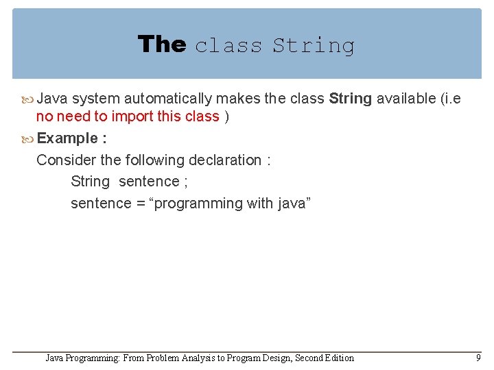 The class String Java system automatically makes the class String available (i. e no