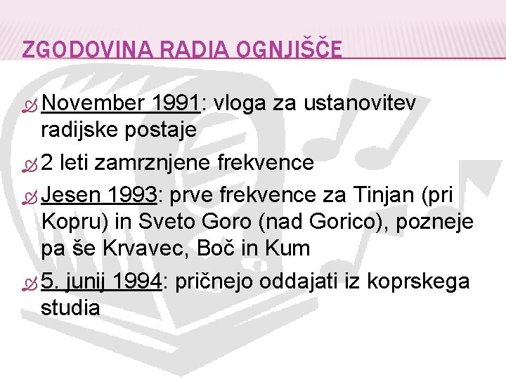 ZGODOVINA RADIA OGNJIŠČE November 1991: vloga za ustanovitev radijske postaje 2 leti zamrznjene frekvence