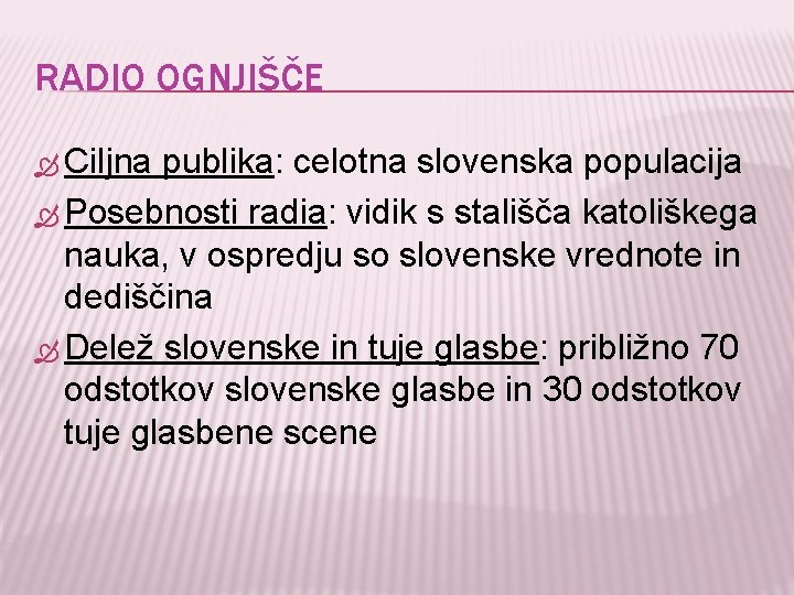 RADIO OGNJIŠČE Ciljna publika: celotna slovenska populacija Posebnosti radia: vidik s stališča katoliškega nauka,