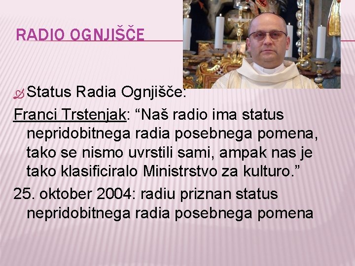 RADIO OGNJIŠČE Status Radia Ognjišče: Franci Trstenjak: “Naš radio ima status nepridobitnega radia posebnega