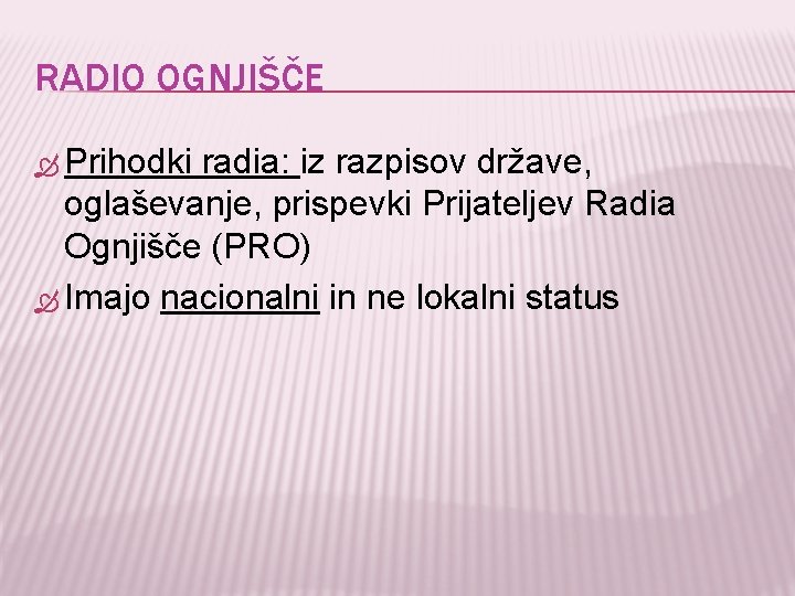 RADIO OGNJIŠČE Prihodki radia: iz razpisov države, oglaševanje, prispevki Prijateljev Radia Ognjišče (PRO) Imajo