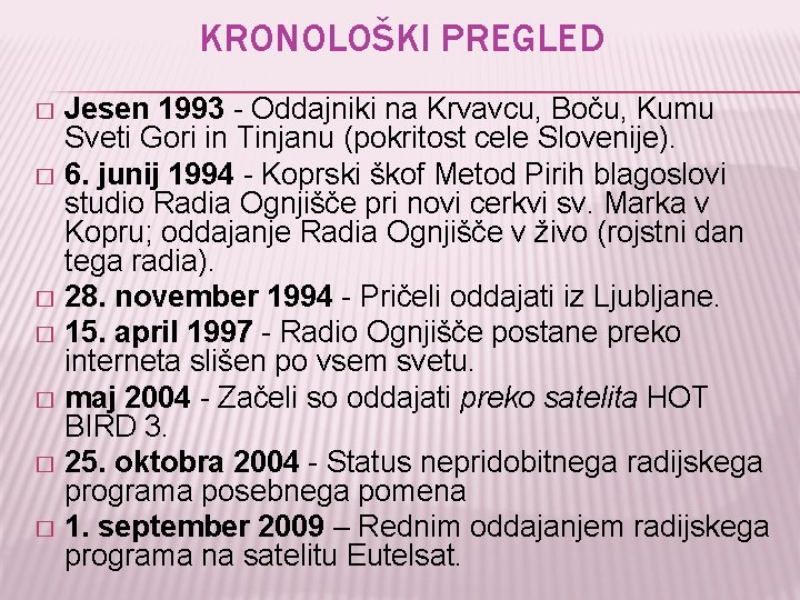 KRONOLOŠKI PREGLED Jesen 1993 - Oddajniki na Krvavcu, Boču, Kumu Sveti Gori in Tinjanu