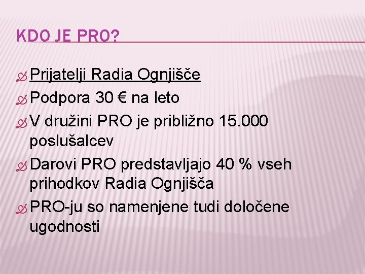 KDO JE PRO? Prijatelji Radia Ognjišče Podpora 30 € na leto V družini PRO