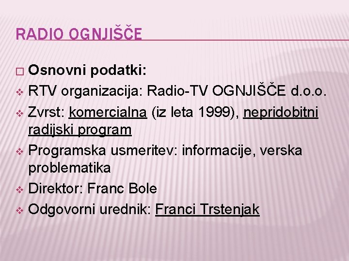RADIO OGNJIŠČE � Osnovni podatki: v RTV organizacija: Radio-TV OGNJIŠČE d. o. o. v