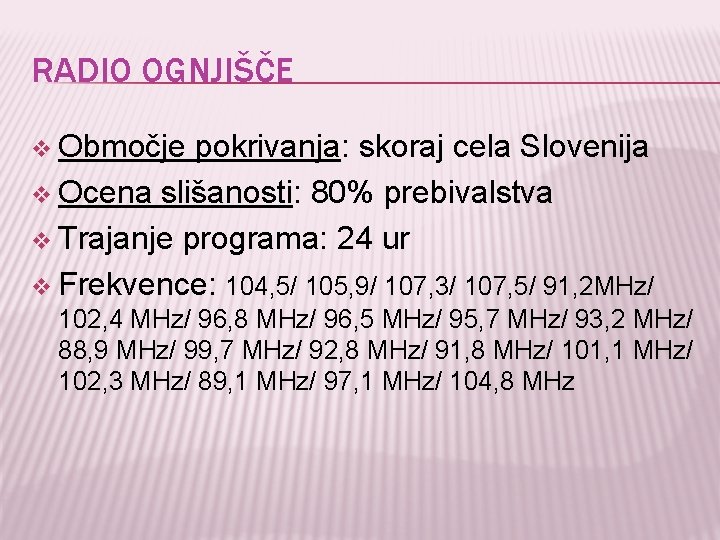 RADIO OGNJIŠČE v Območje pokrivanja: skoraj cela Slovenija v Ocena slišanosti: 80% prebivalstva v