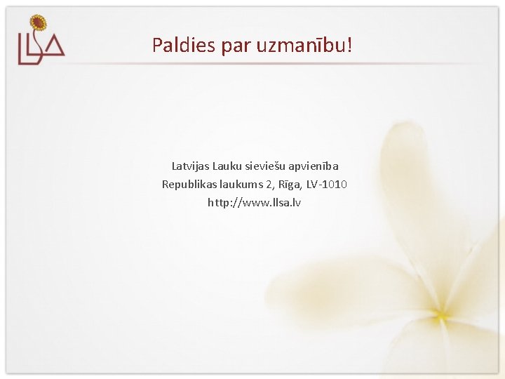 Paldies par uzmanību! Latvijas Lauku sieviešu apvienība Republikas laukums 2, Rīga, LV-1010 http: //www.