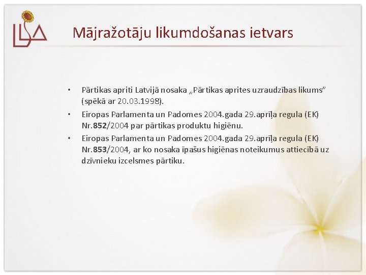 Mājražotāju likumdošanas ietvars • • • Pārtikas apriti Latvijā nosaka „Pārtikas aprites uzraudzības likums”