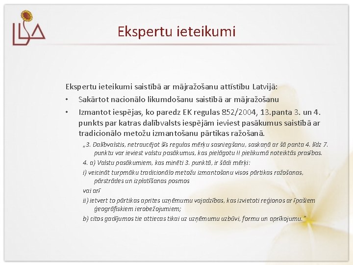 Ekspertu ieteikumi saistībā ar mājražošanu attīstību Latvijā: • Sakārtot nacionālo likumdošanu saistībā ar mājražošanu