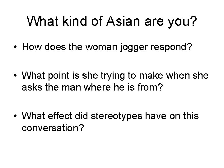 What kind of Asian are you? • How does the woman jogger respond? •