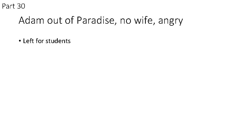 Part 30 Adam out of Paradise, no wife, angry • Left for students 