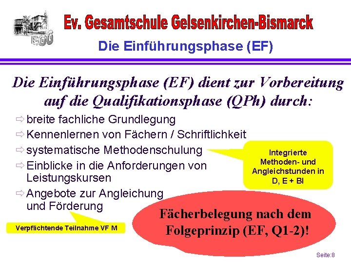 Die Einführungsphase (EF) dient zur Vorbereitung auf die Qualifikationsphase (QPh) durch: ðbreite fachliche Grundlegung