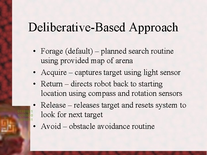 Deliberative-Based Approach • Forage (default) – planned search routine using provided map of arena