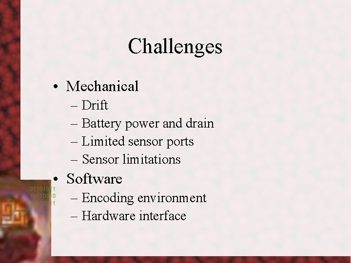 Challenges • Mechanical – Drift – Battery power and drain – Limited sensor ports